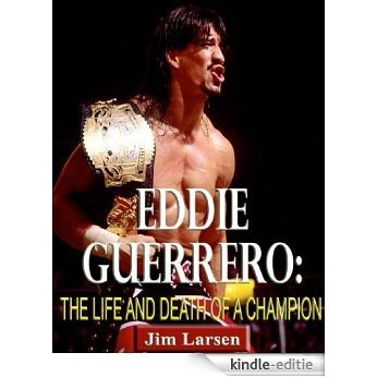 Eddie Guerrero: The Life and Death of a Champion (English Edition) [Kindle-editie]