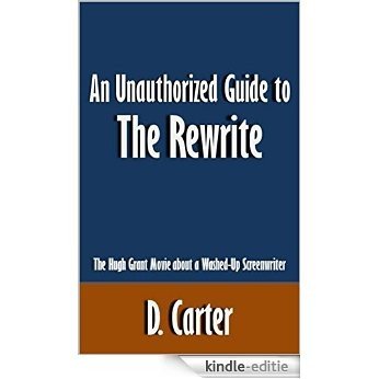 An Unauthorized Guide to The Rewrite: The Hugh Grant Movie about a Washed-Up Screenwriter [Article] (English Edition) [Kindle-editie]