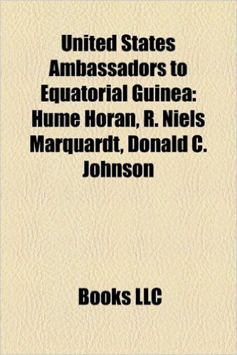 United States Ambassadors to Equatorial Guinea: Hume Horan, R. Niels Marquardt, Donald C. Johnson