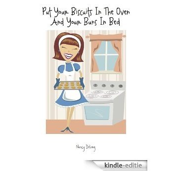 Put Your Biscuits in the Oven and Your Buns in Bed (English Edition) [Kindle-editie]