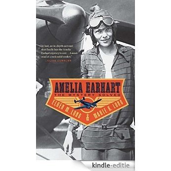 Amelia Earhart: The Mystery Solved (English Edition) [Kindle-editie]