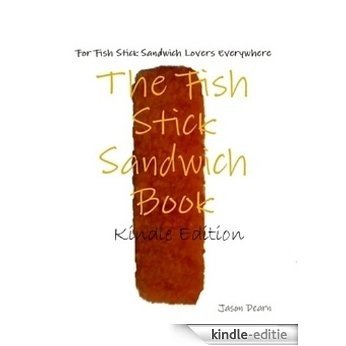 The Fish Stick Sandwich Book (English Edition) [Kindle-editie]
