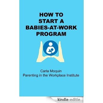 How to Start a Babies-at-Work Program (English Edition) [Kindle-editie]