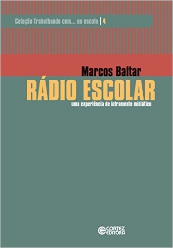 Rádio Escolar: uma experiência de letramento midiático (Coleção Trabalhando com... na escola Livro 4)