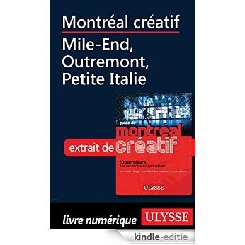 Montréal créatif - Mile-End, Outremont, Petite Italie [Kindle-editie]
