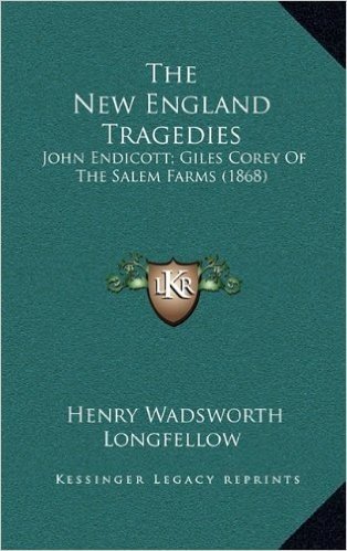 The New England Tragedies: John Endicott; Giles Corey of the Salem Farms (1868)