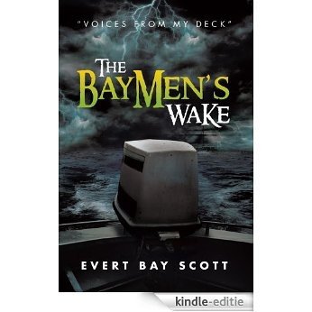 The Baymen's Wake : "Voices from my Deck" (English Edition) [Kindle-editie]