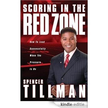 Scoring in the Red Zone: How to Lead Successfully When the Pressure Is On (English Edition) [Kindle-editie]