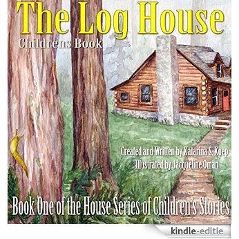Children's Book: The Log House (The House Series of Children's Books Book 1) (English Edition) [Kindle-editie]
