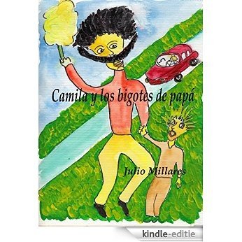 Camila y los bigotes de papá: cuando el papá se volvió niño (El libro de Camilo o Camila nº 7) (Spanish Edition) [Kindle-editie]