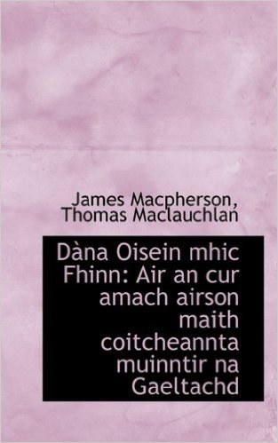 Dana Oisein Mhic Fhinn: Air an Cur Amach Airson Maith Coitcheannta Muinntir Na Gaeltachd