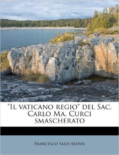 "Il Vaticano Regio" del Sac. Carlo Ma. Curci Smascherato