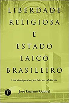Liberdade Religiosa e Estado Laico Brasileiro: uma Abordagem à luz de Habermas e do Direito