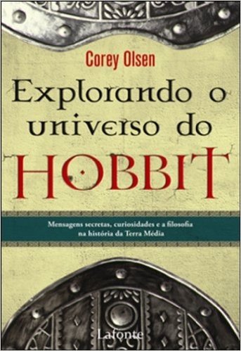Explorando O Universo Do Hobbit. Mensagens Secretas, Curiosidades E Filosofia Na Historia Da Terra Média