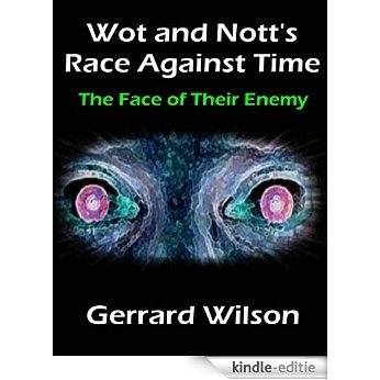 Wot and Nott's Race Against Time: Part Four - the Face of Their Enemy [Kindle-editie]