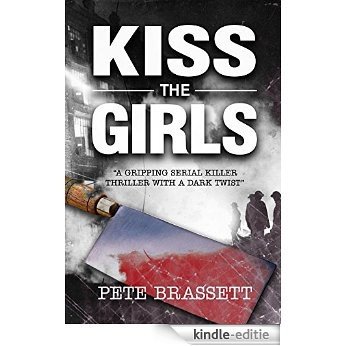 KISS THE GIRLS: a gripping serial killer thriller with a dark twist (English Edition) [Kindle-editie]
