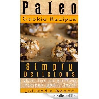 Paleo Cookie Recipes: Delicious, Simple, and Easy Vegan, Gluten Free Caveman Cookies That You'll Love! (Perfect For Celiac, Gluten Free, And Paleo Diets!) (English Edition) [Kindle-editie]