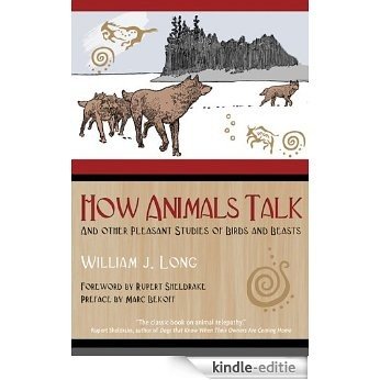How Animals Talk: And Other Pleasant Studies of Birds and Beasts [Kindle-editie]