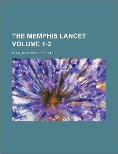 The Memphis Lancet Volume 1-2; V. 1-4, July 1898-April 1900 baixar