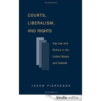 Courts Liberalism And Rights: Gay Law And Politics In The United States and Canada (Queer Politics Queer Theories) [Kindle-editie]