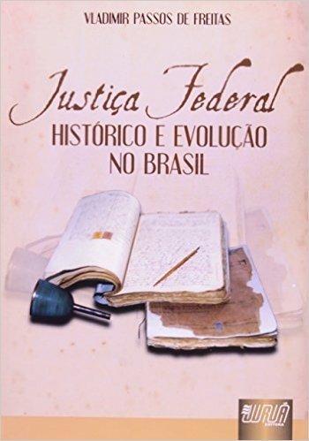 Justiça Federal. Histórico e Evolução no Brasil