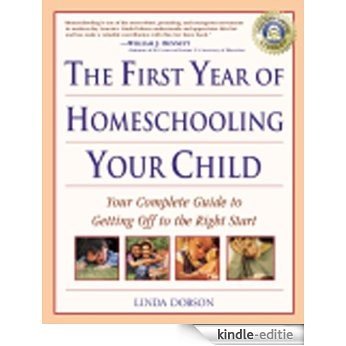 The First Year of Homeschooling Your Child: Your Complete Guide to Getting Off to the Right Start (Prima Home Learning Library) [Kindle-editie]
