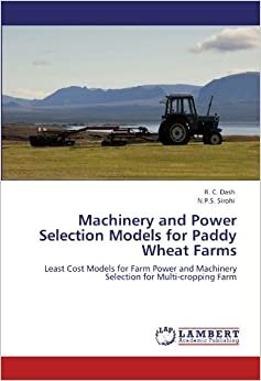 indir Machinery and Power Selection Models for Paddy Wheat Farms: Least Cost Models for Farm Power and Machinery Selection for Multi-cropping Farm