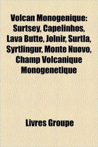 Volcan Monognique: Surtsey, Capelinhos, Lava Butte, Jlnir, Surtla, Syrtlingur, Monte Nuovo, Champ Volcanique Monogntique