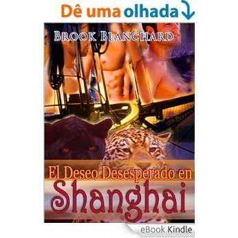 El Deseo Desesperado en Shanghai (Spanish Edition) [eBook Kindle]