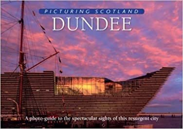 Dundee: Picturing Scotland: A photo-guide to the spectacular sights of this resurgent city