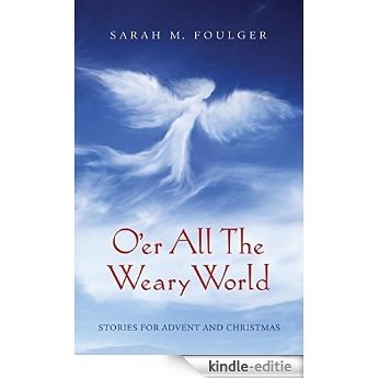 O'er All The Weary World: Stories for Advent and Christmas (English Edition) [Kindle-editie]