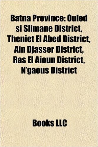 Batna Province: Ouled Si Slimane District, Theniet El Abed District, Ain Djasser District, Ras El Aioun District, N'Gaous District