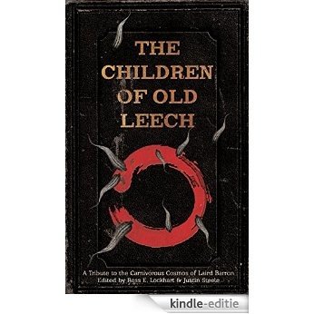 The Children of Old Leech: A Tribute to the Carnivorous Cosmos of Laird Barron (English Edition) [Kindle-editie]
