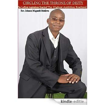 CIRCLING THE THRONE OF DEITY: The Loftiest Aspirations Reached, The Highest Ambitions Realized. (English Edition) [Kindle-editie]