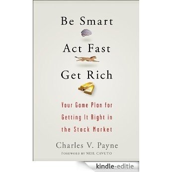 Be Smart, Act Fast, Get Rich: Your Game Plan for Getting It Right in the Stock Market [Kindle-editie]