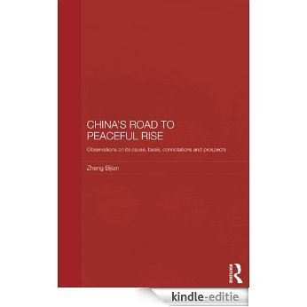 China's Road to Peaceful Rise: Observations on its Cause, Basis, Connotation and Prospect (Routledge Studies on the Chinese Economy) [Kindle-editie]