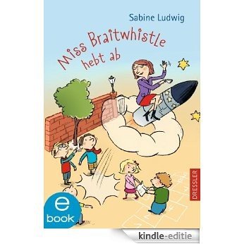 Miss Braitwhistle hebt ab: Band 3 (German Edition) [Kindle-editie]