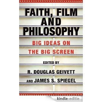 Faith, Film and Philosophy: Big Ideas on the Big Screen [Kindle-editie]