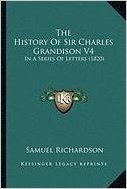 The History of Sir Charles Grandison V4 the History of Sir Charles Grandison V4: In a Series of Letters (1820) in a Series of Letters (1820)