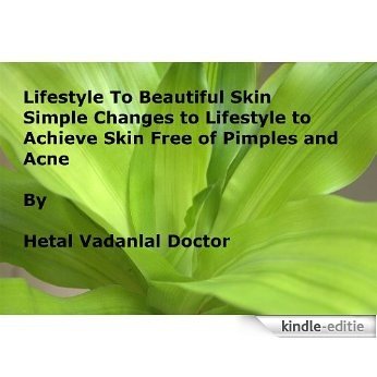 Lifestyle to beautiful skin - Small changes to lifestyle to achive clear pimple, acne free skin (English Edition) [Kindle-editie]