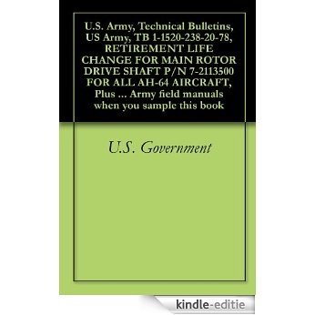 U.S. Army, Technical Bulletins, US Army, TB 1-1520-238-20-78, RETIREMENT LIFE CHANGE FOR MAIN ROTOR DRIVE SHAFT P/N 7-2113500 FOR ALL AH-64 AIRCRAFT, Plus ... when you sample this book (English Edition) [Kindle-editie]