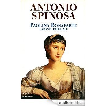 Paolina Bonaparte: L'amante imperiale (Oscar storia Vol. 245) (Italian Edition) [Kindle-editie]
