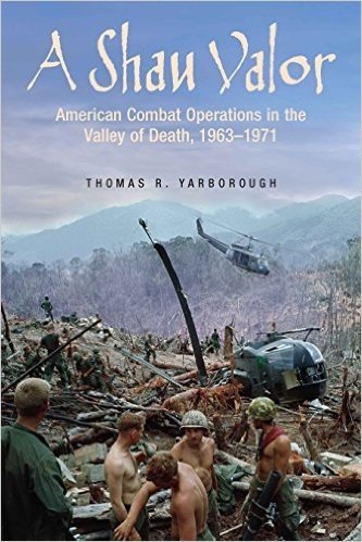 A Shau Valor: American Combat Operations in the Valley of Death, 1963 1971