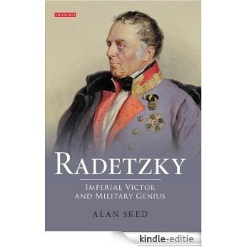 Radetzky: Imperial Victor and Military Genius [Kindle-editie]