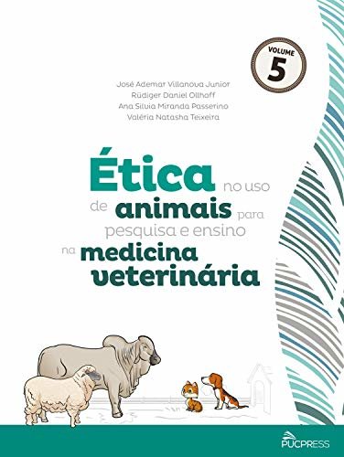 Ética no uso de animais para pesquisa e ensino na medicina veterinária (Coleção Ética em pesquisa Livro 5)
