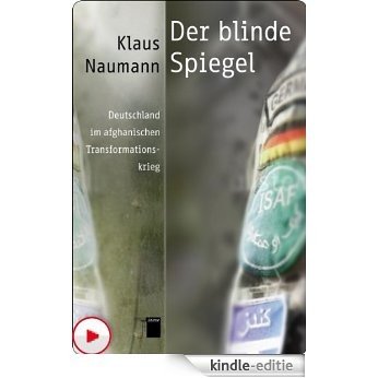 Der blinde Spiegel: Deutschland im afghanischen Transformationskrieg (German Edition) [Kindle-editie]