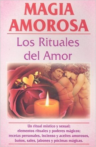Magia Amorosa: Los Rituales del Amor