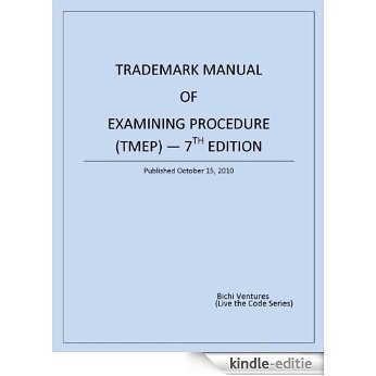 Trademark Manual of Examining Procedure (TMEP) - 7th Edition (Live the Code) (English Edition) [Kindle-editie]