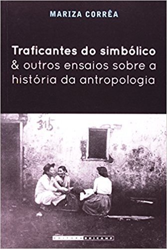Traficantes Do Simbólico E Outros Ensaios Sobre A História Da Antropologia