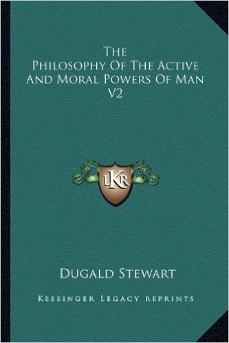 The Philosophy of the Active and Moral Powers of Man V2